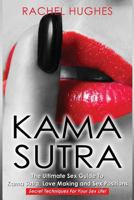 Kama Sutra: The Ultimate Sex Guide to Kama Sutra, Love Making and Sex Positions - Secret Techniques for Your Sex Life! 1537646311 Book Cover
