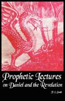 Prophetic Lectures on Daniel and the Revelation 1604161515 Book Cover
