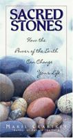 Sacred Stones: How the Power of the Earth Can Change Your Life 1593371136 Book Cover