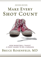 Make Every Shot Count: How Basketball Taught a Point Guard to be a Surgeon 1733751653 Book Cover