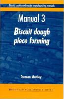 Biscuit, Cookie, and Cracker Manufacturing, Manual 3: Piece Forming 1855732947 Book Cover