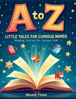 A to Z Little Tales For Curious Minds: Rhyming stories for curious kids and Fun Facts B0F6KRF5YW Book Cover