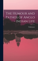 The Humour and Pathos of Anglo - Indian Life 1018949623 Book Cover
