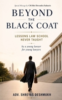 Beyond The Black Coat: Lessons Law School Never Taught B0H6JMTCP2 Book Cover