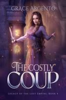 The Costly Coup (Legacy of the Lost Empire) B0H8T3C7QK Book Cover