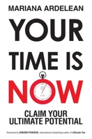 Your Time Is Now: Claim Your Ultimate Potential 0648477312 Book Cover