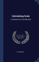 Calculating Scale: A Substitute For The Slide Rule 1021588792 Book Cover