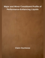 Major and Minor Constituent Profile of Performance-Enhancing Liquids B0FJ5NSJSV Book Cover