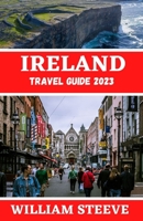 Ireland Travel Guide 2023: The Ultimate Travel Guide to Exploring Ireland this year 2023 B0BSJM87YS Book Cover