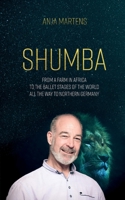 Shumba: From a farm in Africa to the ballet stages of the world, all the way to northern Germany 3756896730 Book Cover