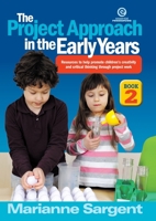 Project Approach in the Early Years - Book 2: A practical guide to promoting children's creativity and critical thinking through project work 1927190614 Book Cover