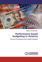 Performance based budgeting in America: The case of Louisiana and its public hospitals 6200431019 Book Cover