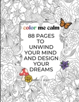 Color Me Calm: Adult Coloring Book for Women - Mindfulness with Abundance Affirmations - Relaxation, Empowerment - Mindful Gifts for Women: 88 Pages to Unwind Your Mind and Design Your Dreams B0CPPNBPJ6 Book Cover