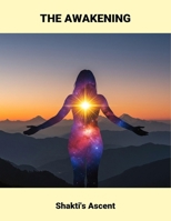 The Awakening: Shakti'S Ascent B0FRQHYXK1 Book Cover
