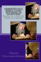 Hermeneutica Basica Como Estudiar las Escrituras: Departamento de Educaci�n Teol�gica de la Universidad Libertad 1523209992 Book Cover