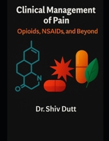 Clinical Management of Pain: Opioids, NSAIDs, and Beyond B0FV77M84W Book Cover