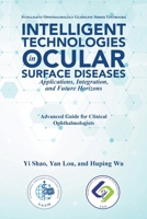 Intelligent Technologies in Ocular Surface Diseases Applications, Integration, and Future Horizons: Advanced Guide for Clinical Ophthalmologists B0HHTFHQH3 Book Cover