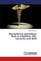 Mycoplasma Genitalium Role in Infertility, Pid, Cervicitis and Boh 3659584606 Book Cover