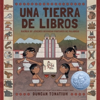Una tierra de libros: Sueños de jóvenes mexihcah pintores de palabras (A Land of Books Spanish Edition) 1419795422 Book Cover