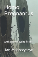 Homo Pregnantus: Anthology of weird fiction B0G3L1K4MJ Book Cover