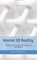 Master Of Reality: Essays on Creation, Change, and Perception 1090539916 Book Cover