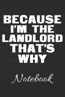 Because I'm The Landlord That's Why: 100 Page Notebook | Blank Lined Journal | 6x9 | Real Estate Agent | Novelty Gift | Investing | Property Manager | 1671646282 Book Cover