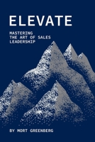 Elevate: Mastering the Art of Sales Leadership (The Focused Seller) 1961059169 Book Cover