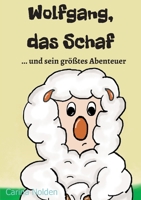 Wolfgang, das Schaf: ...und sein gr��tes Abenteuer 3347384768 Book Cover