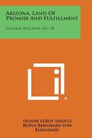 Arizona, Land of Promise and Fulfillment: General Bulletin, No. 18 1258710811 Book Cover