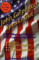 John Carpenter Speaks Out: Chief Warrant Officer's True Experiences About Rowell, Bermuda Triangle, Ufo's Extra Terrestrial Life (It's Time) 1885640390 Book Cover