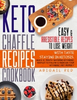 Keto Chaffle Recipes Cookbook: +500 Mouth-Watering Low-Carb Ketogenic Waffles Dishes to Follow and Maintain Your Ketosis null Book Cover