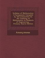 Syllabus of Mathematics: a Symposium Compiled by the Committee on the Teaching of Mathematics to Students of Engineering 1178323005 Book Cover