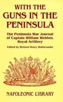 With the Guns in the Peninsula: The Peninsular War Journal of 2nd Captain William Webber, Royal Artillery 1853671088 Book Cover