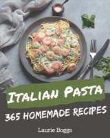 365 Homemade Italian Pasta Recipes: Welcome to Italian Pasta Cookbook B08P4RQ28W Book Cover