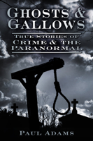 Ghosts & Gallows: True Stories of Crime and the Paranormal 075246339X Book Cover