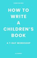 How to Write a Children's Book: A 7-Day Workshop B0HM613CY8 Book Cover