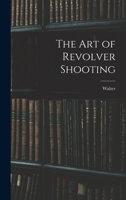 The Art of Revolver Shooting 1016887086 Book Cover