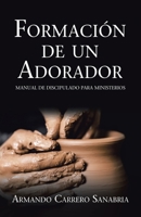 Formaci�n De Un Adorador: Manual De Discipulado Para Ministerios 1506536816 Book Cover