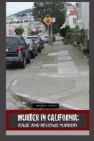 Murder in California: Rage and Revenge Murders: The Topography of Evil: Notorious California Murder Sites 1070188476 Book Cover