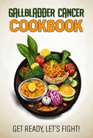 Gallbladder Cancer Cookbook: Feeding Hope, Nurturing Health with 80 Recipes B0CNQ8FBDC Book Cover