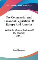 The Commercial And Financial Legislation Of Europe And America: With A Pro-Forma Revision Of The Taxation 1120179874 Book Cover