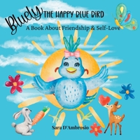 Bluely The Happy Blue Bird: A Book About Friendship & Self-Love 1960609106 Book Cover