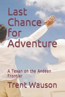 Last Chance for Adventure: A Texan on the Andean Frontier 1731567928 Book Cover