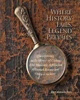 Where History Fails, Legend Prevails: Questioning the Evidence of Claims of Masonic Affiliation of Daniel Boone and Davy Crockett 1484121767 Book Cover