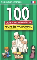 100 courts hadiths du Prophète Mohammed (Mahomet): Quotidiens HADITHS pour les enfants musulmans garçons et filles en Arabe et Français - la Sunna authentique pour garçons et filles (French Edition) B0CSBN54NX Book Cover