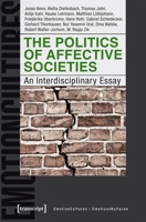 The Politics of Affective Societies: An Interdisciplinary Essay 3837647625 Book Cover