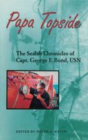 Papa Topside: The Sealab Chronicles of Capt. George F. Bond, Usn 1612514952 Book Cover