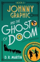 Johnny Graphic and the Ghost of Doom 1735506702 Book Cover