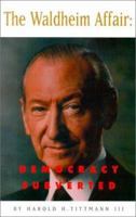 The Waldheim Affair: Democracy Subverted 096723574X Book Cover