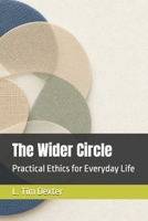 The Wider Circle: Practical Ethics for Everyday Life (Stewardship Under Fire) B0HDZYNN31 Book Cover
